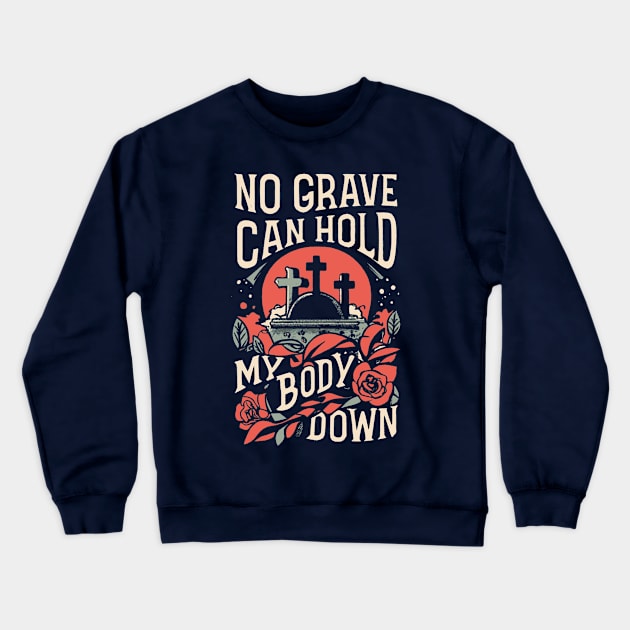 No Grave Can Hold My Body Down Crewneck Sweatshirt by erock